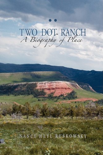 Cover for Nancy Heyl Ruskowsky · Two Dot Ranch, a Biography of Place (Paperback Book) (2009)