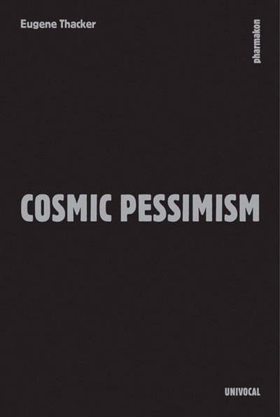Cosmic Pessimism - Univocal - Eugene Thacker - Bøker - Univocal Publishing LLC - 9781937561475 - 1. august 2015