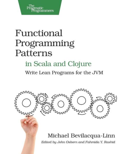 Functional Programming Patterns in Scala and Clojure: Write Lean Programs for the Jvm - Michael Bevilacqua-Linn - Livros - The Pragmatic Programmers - 9781937785475 - 9 de janeiro de 2014
