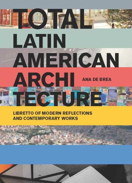 Cover for Ana De Brea · Total Latin American Architecture: Libretto of Modern Reflections &amp; Contemporary Works (Paperback Book) [English edition] (2016)