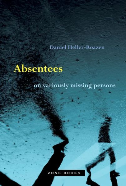 Cover for Daniel Heller–roazen · Absentees – On Variously Missing Persons (Hardcover Book) (2021)