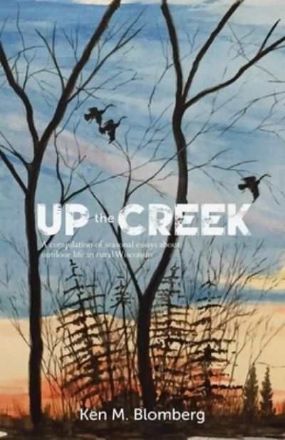 Cover for Ken M Blomberg · Up the Creek (Paperback Book) (2017)