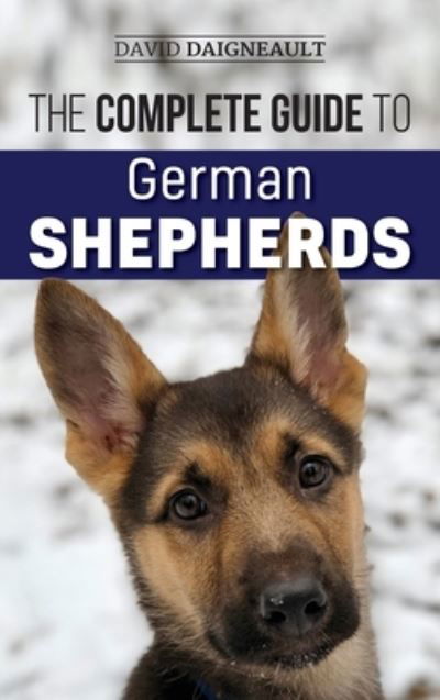 Cover for David Daigneault · The Complete Guide to German Shepherds (Hardcover Book) (2019)