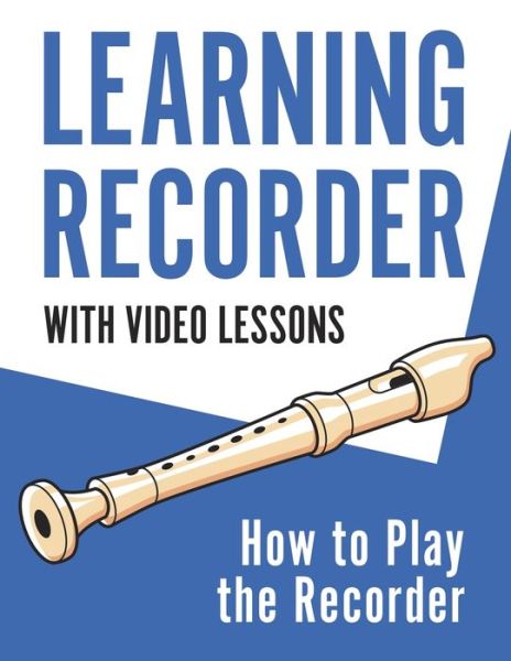 Cover for Barton Press · Learning Recorder: How to Play the Recorder 143 Pages (With Video Lessons) (Paperback Book) (2021)