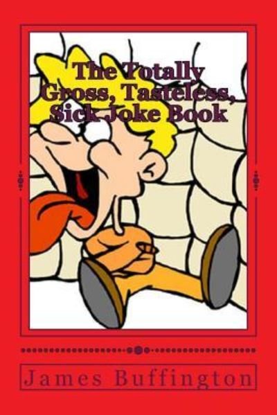 Cover for James Buffington · The Totally Gross, Tasteless, Sick Joke Book (Paperback Book) (2017)