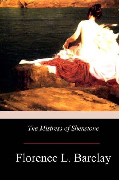 Cover for Florence L Barclay · The Mistress of Shenstone (Pocketbok) (2017)