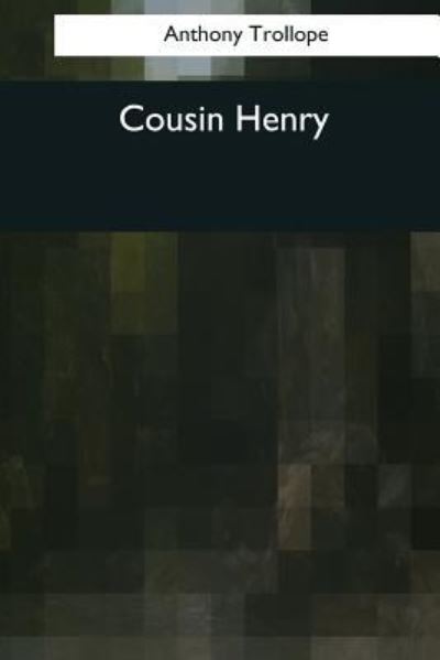 Cousin Henry - Anthony Trollope - Books - Createspace Independent Publishing Platf - 9781976241475 - October 9, 2017