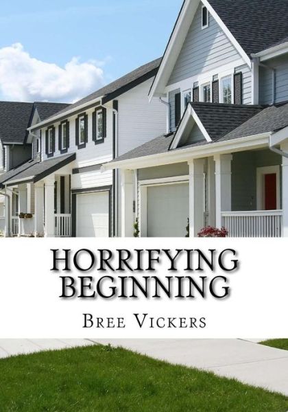 Cover for Bree S Vickers · Horrifying Beginning (Paperback Book) (2017)