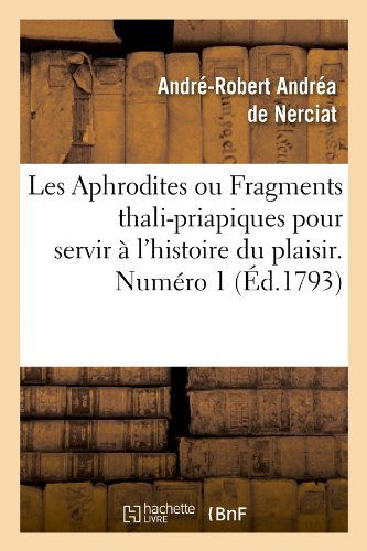 Cover for Andre-robert Andrea De Nerciat · Les Aphrodites Ou Fragments Thali-priapiques Pour Servir a L'histoire Du Plaisir. Numero 1 (Ed.1793) (French Edition) (Paperback Book) [French edition] (2012)