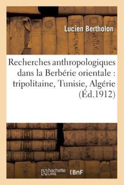 Cover for Lucien Bertholon · Recherches Anthropologiques Dans La Berberie Orientale, Tripolitaine, Tunisie, Algerie Tome 2 (Paperback Book) (2016)