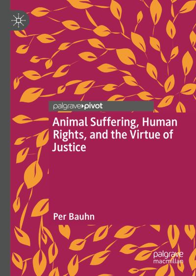 Cover for Per Bauhn · Animal Suffering, Human Rights, and the Virtue of Justice (Hardcover Book) [1st ed. 2023 edition] (2023)