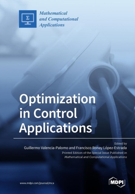 Optimization in Control Applications - Guillermo Valencia-Palomo - Books - Mdpi AG - 9783038974475 - December 14, 2018