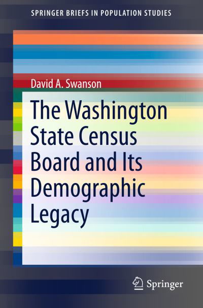 The Washington State Census Board and Its Demographic Legacy - SpringerBriefs in Population Studies - David A. Swanson - Books - Springer International Publishing AG - 9783319259475 - December 7, 2015