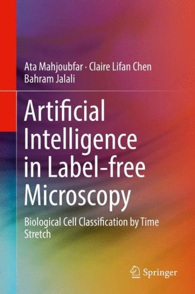 Cover for Ata Mahjoubfar · Artificial Intelligence in Label-free Microscopy: Biological Cell Classification by Time Stretch (Hardcover bog) [1st ed. 2017 edition] (2017)