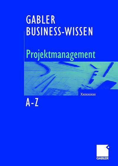 Cover for Bernhard Hobel · Business-Wissen Projektmanagement von A - Z: Kompetent entscheiden. Richtig handeln. (Hardcover Book) [German, 2006 edition] (2006)