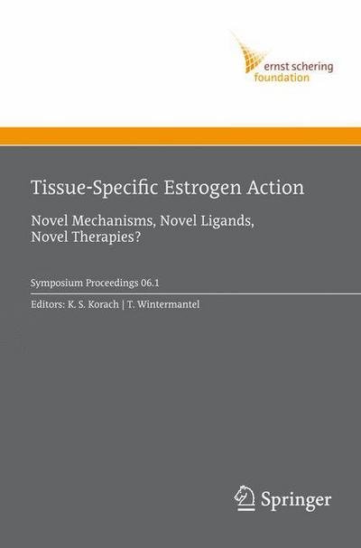 Cover for Kenneth S Korach · Tissue-Specific Estrogen Action: Novel Mechanisms, Novel Ligands, Novel Therapies - Ernst Schering Foundation Symposium Proceedings (Innbunden bok) (2007)