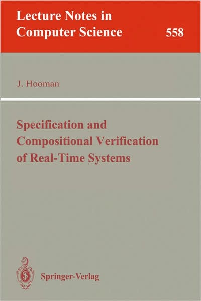 Cover for Hooman, Jozef (Katholieke Universiteit Nijmegen, the Netherlands) · Specification and Compositional Verification of Real-time Systems - Lecture Notes in Computer Science (Paperback Book) (1991)