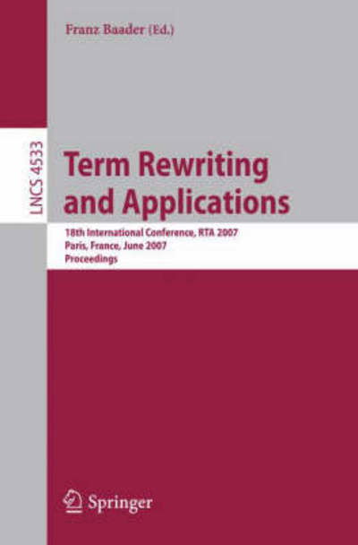 Cover for Franz Baader · Term Rewriting and Applications: 18th International Conference, RTA 2007, Paris, France, June 26-28, 2007, Proceedings - Lecture Notes in Computer Science (Paperback Book) [2007 edition] (2007)