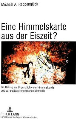 Cover for Michael A Rappengluck · Eine Himmelskarte Aus Der Eiszeit?: Ein Beitrag Zur Urgeschichte Der Himmelskunde Und Zur Palaeoastronomischen Methodik- Aufgezeigt Am Beispiel Der Szene in Le Puits, Grotte de Lascaux (Com. Montignac, Dep. Dordogne, Reg. Aquitaine, France) (Paperback Book) (1999)
