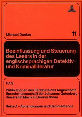 Cover for Dunker Michael Dunker · Beeinflussung und Steuerung des Lesers in der englischsprachigen Detektiv- und Kriminalliteratur: Eine vergleichende Untersuchung zur Beziehung Autor-Text-Leser in Werken von Doyle, Christie und Highsmith (Paperback Book) (1990)