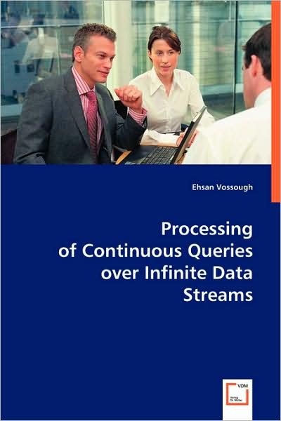 Cover for Ehsan Vossough · Processing of Continuous Queries over Infinite Data (Paperback Book) (2008)