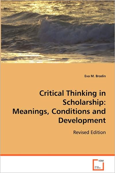 Cover for Eva M. Brodin · Critical Thinking in Scholarship:meanings, Conditions and Development: Revised Edition (Paperback Book) [Revised edition] (2008)