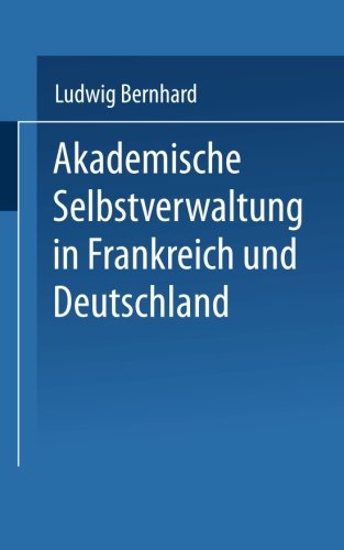 Cover for Ludwig Bernhard · Akademische Selbstverwaltung in Frankreich Und Deutschland: Ein Beitrag Zur Universitatsreform (Paperback Bog) [1930 edition] (1930)