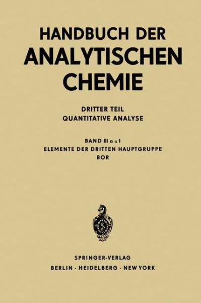 Cover for Gerold W Nsch · Elemente der Dritten Hauptgruppe Bor - Handbuch Der Analytischen Chemie/ Handbook of Analytical Chemistry (Pocketbok) [Softcover reprint of the original 2nd ed. 1971 edition] (2011)