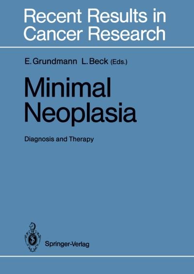 Cover for Ekkehard Grundmann · Minimal Neoplasia: Diagnosis and Therapy - Recent Results in Cancer Research (Taschenbuch) [Softcover reprint of the original 1st ed. 1988 edition] (2011)