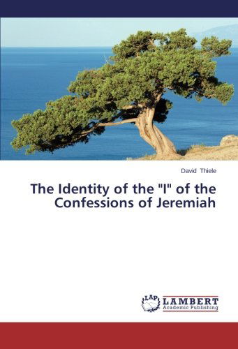 Cover for David Thiele · The Identity of the &quot;I&quot; of the Confessions of Jeremiah (Paperback Book) (2014)