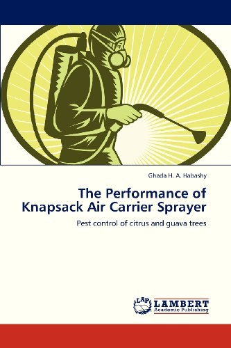 The Performance of Knapsack Air Carrier Sprayer: Pest Control of Citrus and Guava Trees - Ghada H. A. Habashy - Books - LAP LAMBERT Academic Publishing - 9783659324475 - January 14, 2013