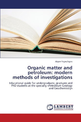 Cover for Akper Feyzullayev · Organic Matter and Petroleum: Modern Methods of Investigations: Educational Guide for Undergraduate, Graduate and Phd Students at the Specialty «petroleum Geology and Geochemistry» (Pocketbok) (2013)