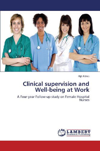 Cover for Aija Koivu · Clinical Supervision and Well-being at Work: a Four-year Follow-up Study on Female Hospital Nurses (Paperback Book) (2013)