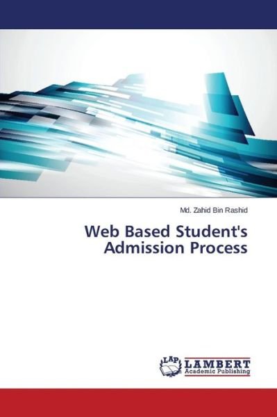 Cover for Bin Rashid Md. Zahid · Web Based Student's Admission Process (Paperback Book) (2014)