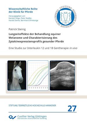 Cover for Patrick Steinig · Langzeiteffekte der Behandlung equiner Melanome und Charakterisierung des Zytokinexpressionsprofils gesunder Pferde. Eine Studie zur Interleukin 12 und 18 Gentherapie in vivo (Paperback Book) (2017)