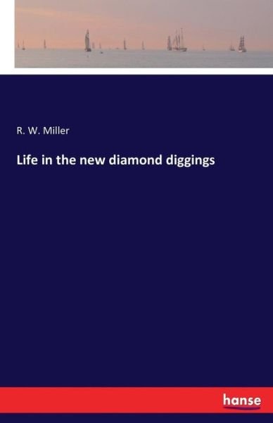 Cover for Miller · Life in the new diamond diggings (Bog) (2016)