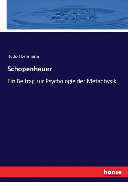 Cover for Rudolf Lehmann · Schopenhauer: Ein Beitrag zur Psychologie der Metaphysik (Taschenbuch) (2017)