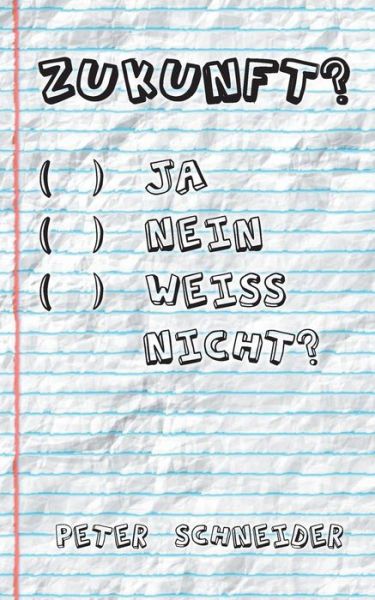Zukunft? Ja, nein, weiß nicht - Schneider - Books - - 9783748185475 - November 26, 2018