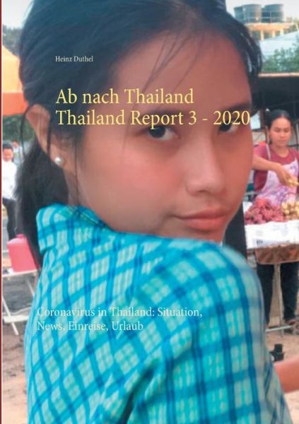 Cover for Heinz Duthel · Ab nach Thailand Thailand Report 3. - 2020: Coronavirus in Thailand: Situation, News, Einreise, Urlaub (Paperback Book) (2020)