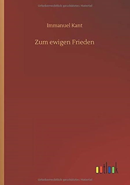 Zum ewigen Frieden - Immanuel Kant - Books - Outlook Verlag - 9783752342475 - July 16, 2020