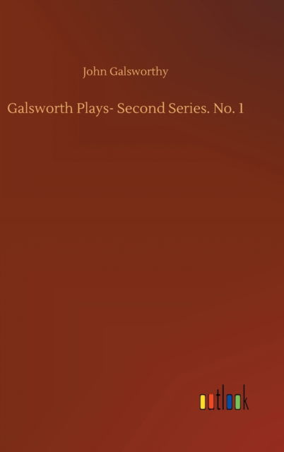 Cover for John Galsworthy · Galsworth Plays- Second Series. No. 1 (Hardcover Book) (2020)