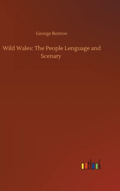 Cover for George Borrow · Wild Wales: The People Lenguage and Scenary (Inbunden Bok) (2020)