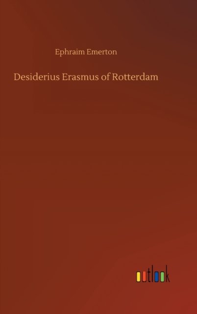 Cover for Ephraim Emerton · Desiderius Erasmus of Rotterdam (Hardcover bog) (2020)