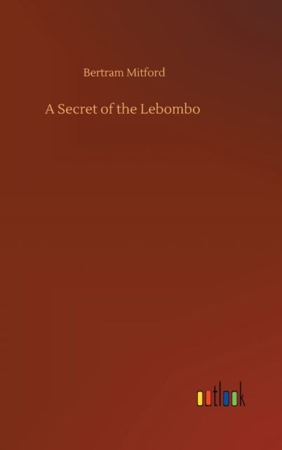 Cover for Bertram Mitford · A Secret of the Lebombo (Hardcover Book) (2020)