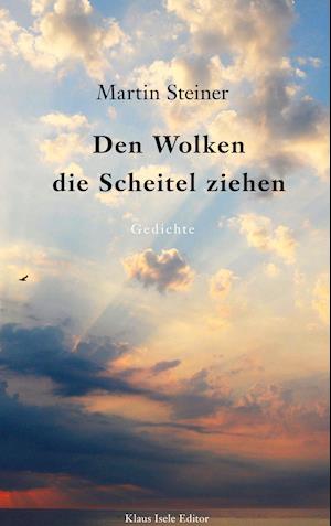 Cover for Martin Steiner · Den Wolken die Scheitel ziehen (Hardcover Book) (2021)