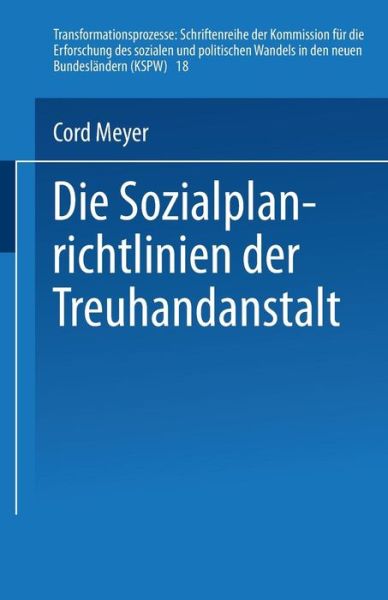 Cover for Cord Meyer · Die Sozialplanrichtlinien Der Treuhandanstalt - Transformationsprozesse: Schriftenreihe der Kommission Fur d (Paperback Book) [1996 edition] (1996)