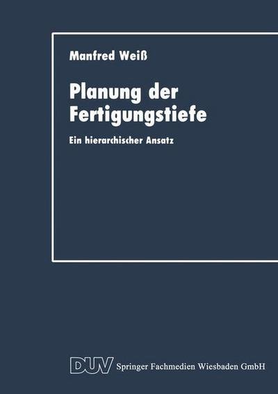 Cover for Manfred Weiss · Planung Der Fertigungstiefe: Ein Hierarchischer Ansatz - Duv Wirtschaftswissenschaft (Paperback Book) [1993 edition] (1993)