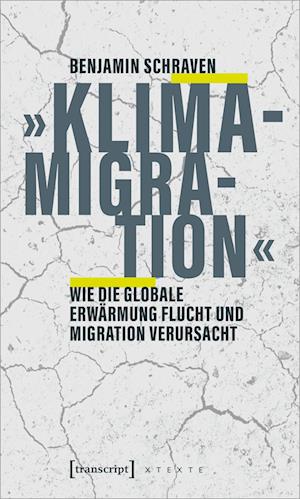 Cover for Benjamin Schraven · »Klimamigration«: Wie die globale Erwärmung Flucht und Migration verursacht (X-Texte zu Kultur und Gesellschaft) (Book) (2023)