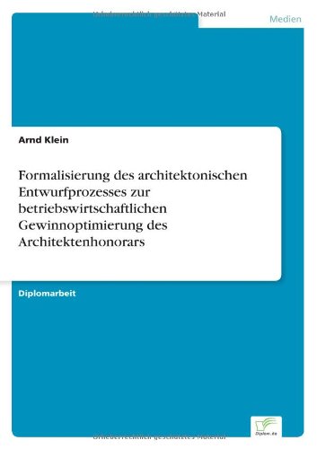 Cover for Arnd Klein · Formalisierung des architektonischen Entwurfprozesses zur betriebswirtschaftlichen Gewinnoptimierung des Architektenhonorars (Taschenbuch) [German edition] (2006)