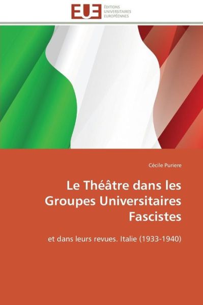 Cover for Cécile Puriere · Le Théâtre Dans Les Groupes Universitaires Fascistes: et Dans Leurs Revues. Italie (1933-1940) (French Edition) (Paperback Bog) [French edition] (2018)